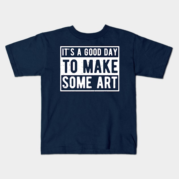 It's A Good Day To Make Art Kids T-Shirt by Gaming champion